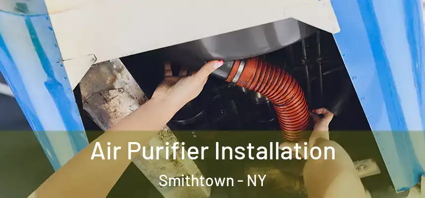  Air Purifier Installation Smithtown - NY