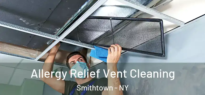  Allergy Relief Vent Cleaning Smithtown - NY