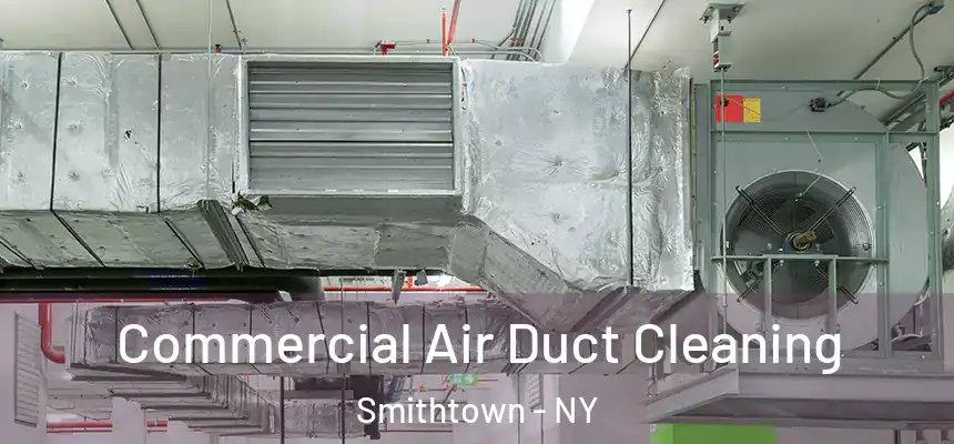  Commercial Air Duct Cleaning Smithtown - NY