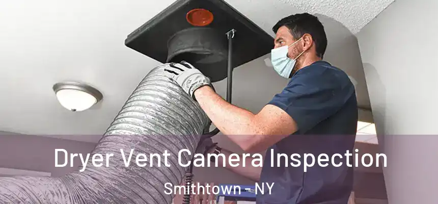  Dryer Vent Camera Inspection Smithtown - NY