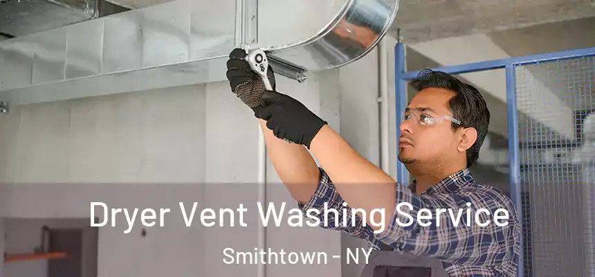Dryer Vent Washing Service Smithtown - NY
