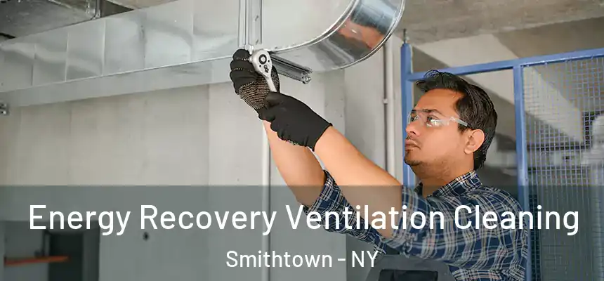  Energy Recovery Ventilation Cleaning Smithtown - NY