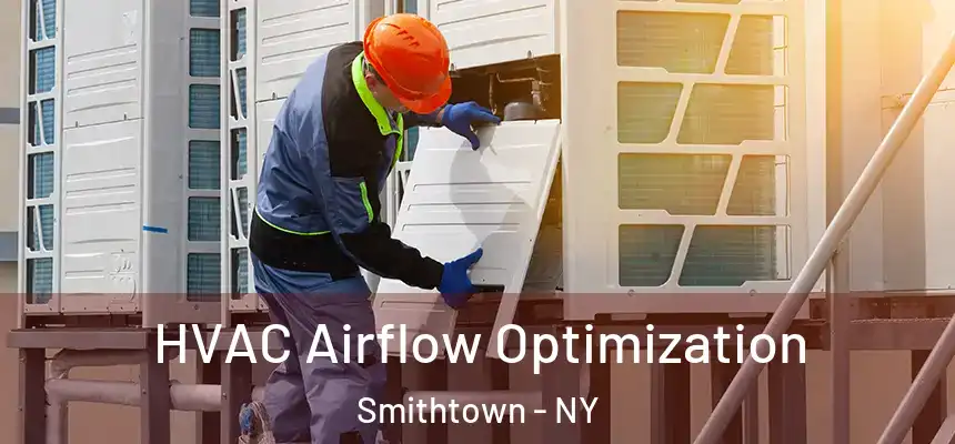  HVAC Airflow Optimization Smithtown - NY
