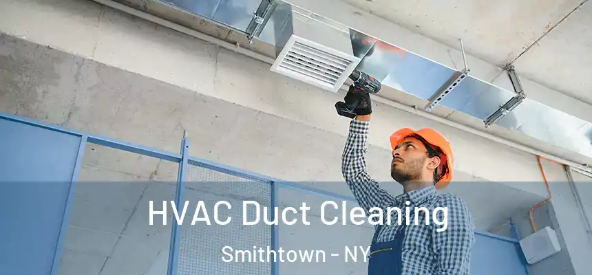  HVAC Duct Cleaning Smithtown - NY