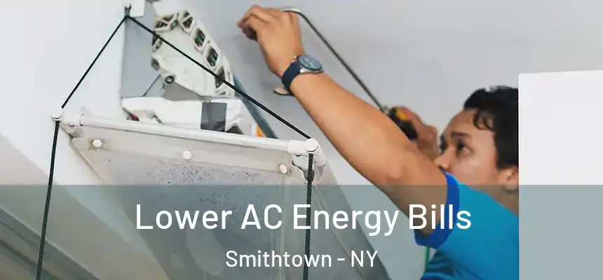  Lower AC Energy Bills Smithtown - NY