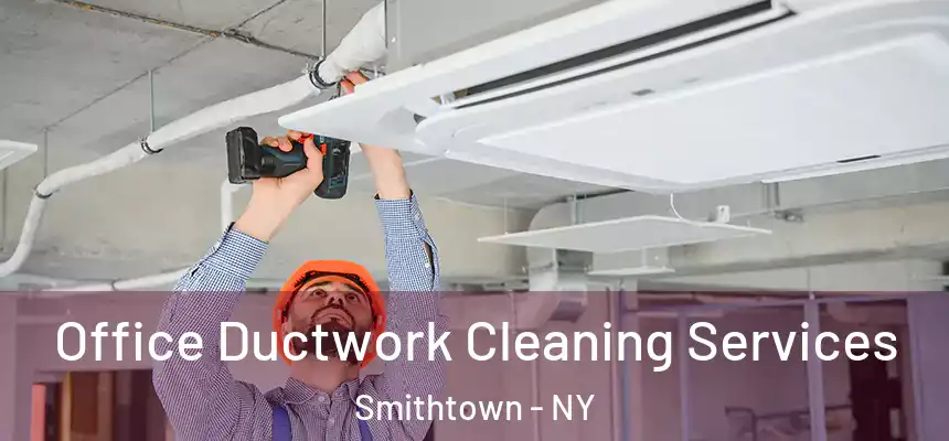  Office Ductwork Cleaning Services Smithtown - NY