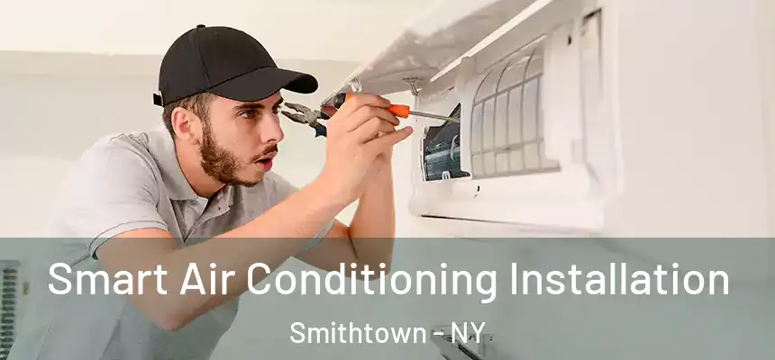  Smart Air Conditioning Installation Smithtown - NY