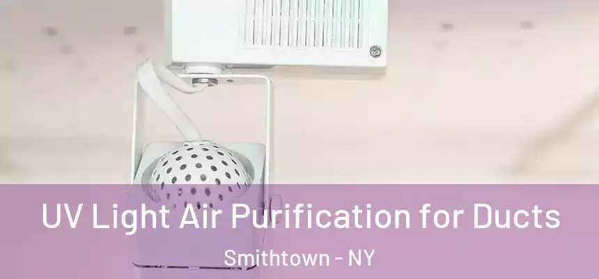  UV Light Air Purification for Ducts Smithtown - NY