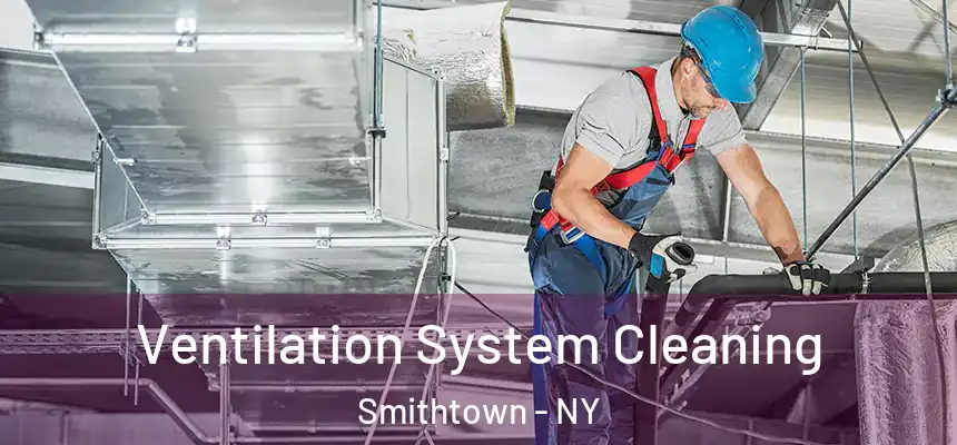  Ventilation System Cleaning Smithtown - NY